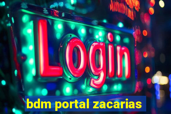 bdm portal zacarias